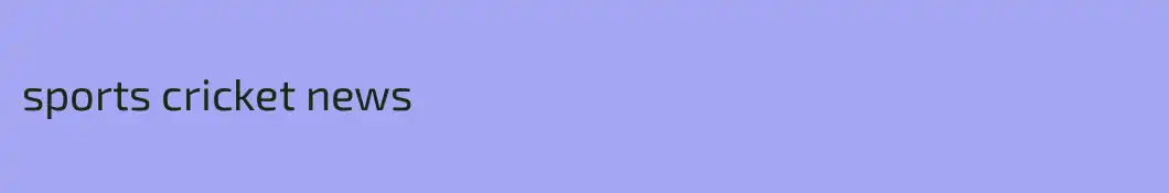 sports cricket news